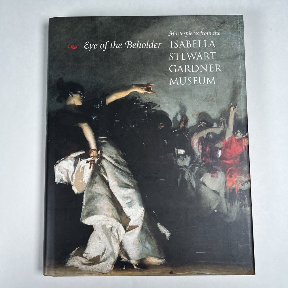 Eye of the Beholder Masterpieces from Isabella Stewart Gardner Museum Art Book